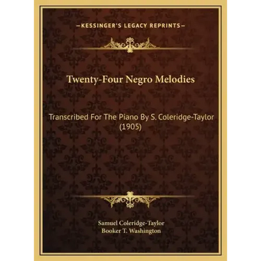 Twenty-Four Negro Melodies: Transcribed For The Piano By S. Coleridge-Taylor (1905)