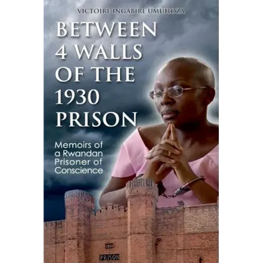 Between 4 walls of the 1930 prison: Memoirs of a Rwandan Prisoner of Conscience