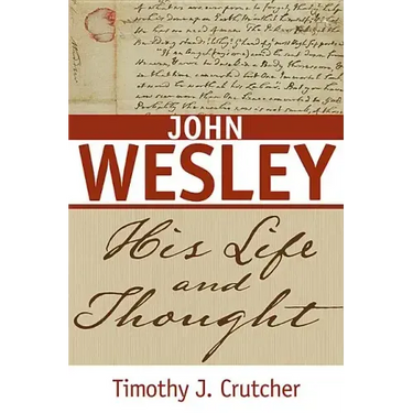 John Wesley: His Life and Thought