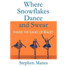 Where Snowflakes Dance and Swear: Inside the Land of Ballet