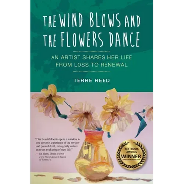 The Wind Blows and the Flowers Dance: An Artist Shares Her Life from Loss to Renewal