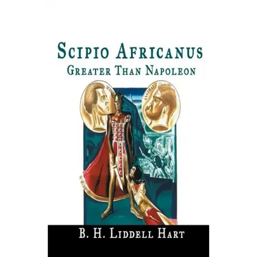 Scipio Africanus: Greater Than Napoleon