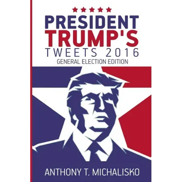President Trump's Tweets 2016: General Election Edition