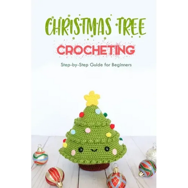 Christmas Tree Crocheting: Step-by-Step Guide for Beginners: Gift for Christmas