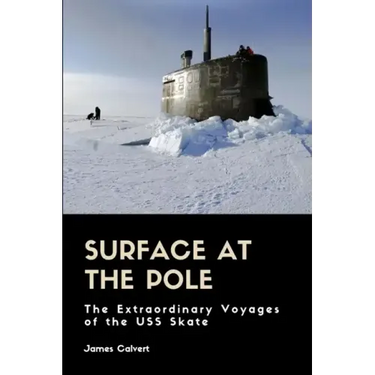Surface at the Pole: The Extraordinary Voyages of the USS Skate