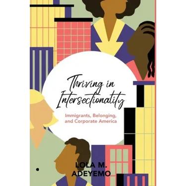 Thriving in Intersectionality: Immigrants, Belonging, and Corporate America