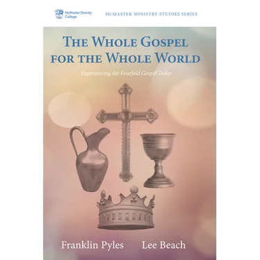 The Whole Gospel for the Whole World: Experiencing the Fourfold Gospel Today