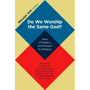 Do We Worship the Same God?: Jews, Christians, and Muslims in Dialogue