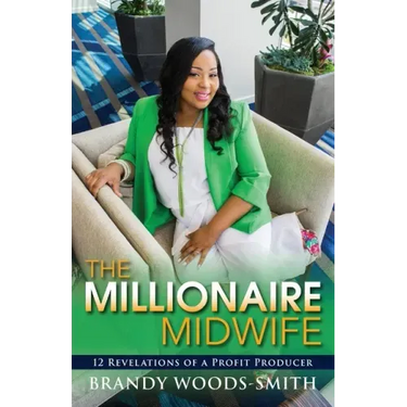 The Millionaire Midwife: 12 Revelations of a Profit Producer