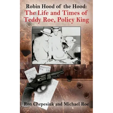 Robin Hood of the Hood: The Life and Times of Teddy Roe, Policy King