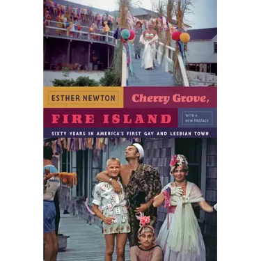 Cherry Grove, Fire Island: Sixty Years in America's First Gay and Lesbian Town