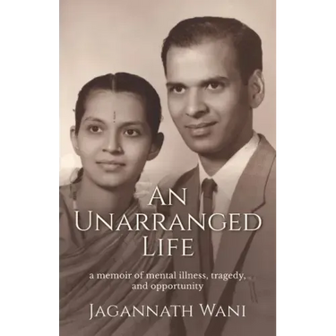An Unarranged Life: A Memoir of Mental Illness, Tragedy, and Opportunity