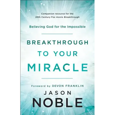 Breakthrough to Your Miracle: Believing God for the Impossible