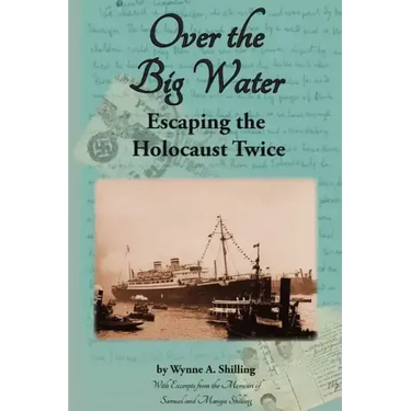 Over the Big Water: Escaping the Holocaust Twice