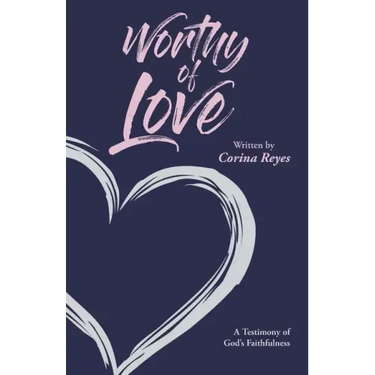 Worthy of Love: A Testimony of God's Faithfulness
