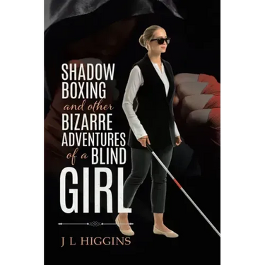 Shadow Boxing and Other Bizarre Adventures of a Blind Girl