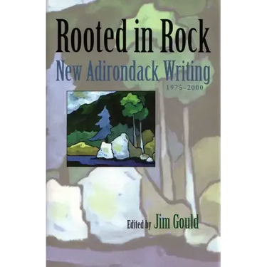 Rooted in Rock: New Adirondack Writing, 1975-2000