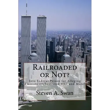 Railroaded or Not?: Into Federal Prison for Alleging Zionists Orchestrated 9/11 and More!
