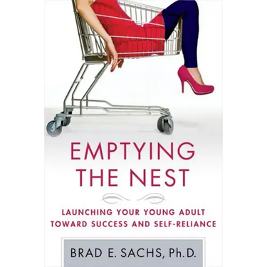 Emptying the Nest: Launching Your Young Adult Toward Success and Self-Reliance