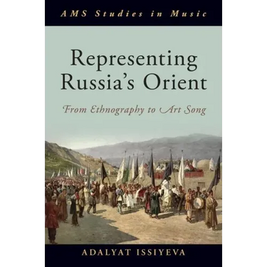 Representing Russia's Orient: From Ethnography to Art Song