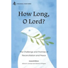 How Long, O Lord?: The Challenge and Promise of Reconciliation and Peace