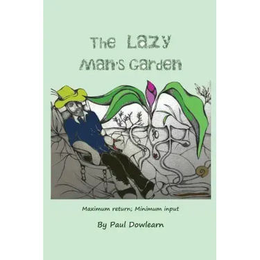 The Lazy Man's Garden: Maximum return; Minimum input