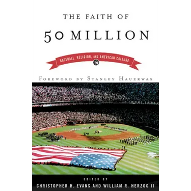 The Faith of 50 Million: Baseball, Religion, and American Culture