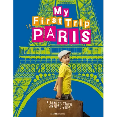 My First Trip to Paris: A Family's Travel Survival Guide