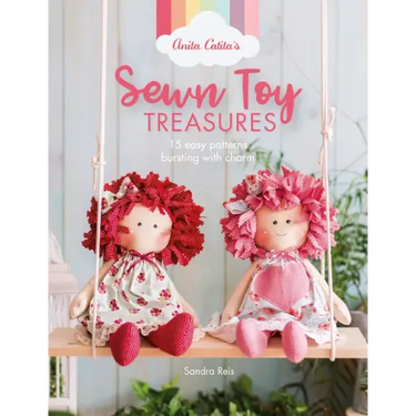 Anita Catita's Sewn Toy Treasures: 15 Easy Patterns Bursting with Charm