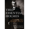The Essential Holmes: Selections from the Letters, Speeches, Judicial Opinions, and Other Writings of Oliver Wendell Holmes, Jr.