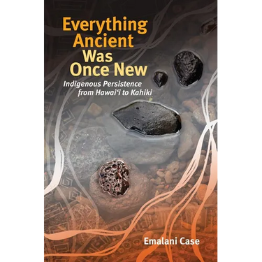 Everything Ancient Was Once New: Indigenous Persistence from Hawaiʻi to Kahiki