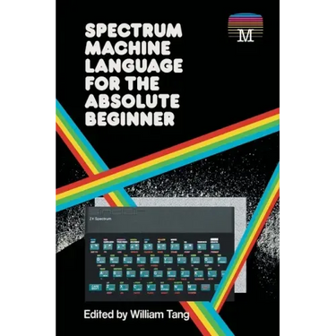 Spectrum Machine Language for the Absolute Beginner