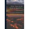 New Tracks in North America: A Journal of Travel and Adventure Whilst Engaged in the Survey for a Southern Railroad to the Pacific Ocean During 1867-8