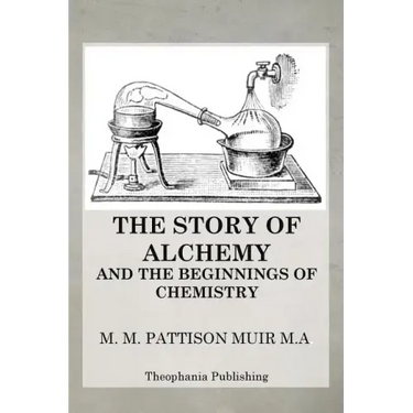 The Story of Alchemy and the Beginnings of Chemistry