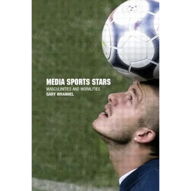Media Sport Stars: Masculinities and Moralities