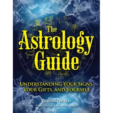 The Astrology Guide: Understanding Your Signs, Your Gifts, and Yourself