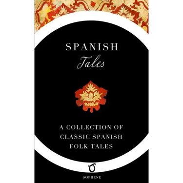 Spanish Tales: A Collection of Classic Spanish Folk Tales