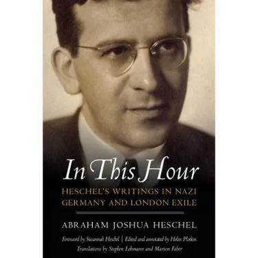 In This Hour: Heschel's Writings in Nazi Germany and London Exile