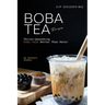 Sip-Deserving Boba Tea Recipes: Thirst-Quenching Boba Teas Better Than Water