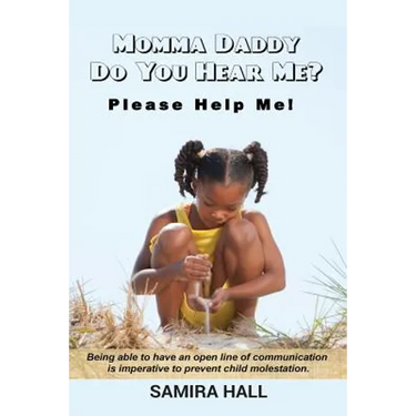 MOMMA DADDY DO YOU HEAR ME? Please Help Me!: Being able to have an open line of communication is imperative to prevent child molestation.