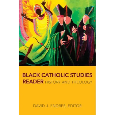 Black Catholic Studies Reader: History and Theology