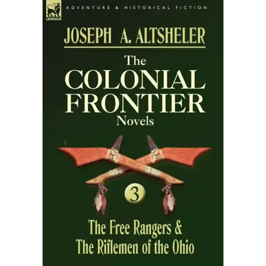 The Colonial Frontier Novels: 3-The Free Rangers & the Riflemen of the Ohio