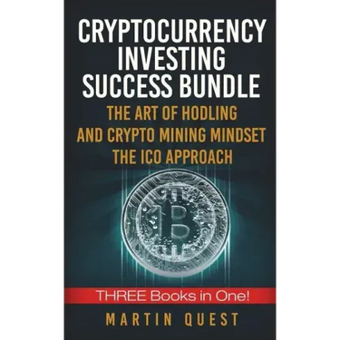 Cryptocurrency Investing Success: Your Guide to Maximizing the Investing Potential of Bitcoin, Ethereum, Altcoins and Other Cryptocurrencies