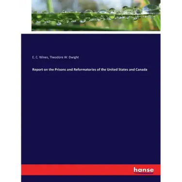Report on the Prisons and Reformatories of the United States and Canada