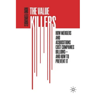 The Value Killers: How Mergers and Acquisitions Cost Companies Billions--And How to Prevent It
