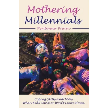 Mothering Millennials: Coping Skills and Tools When Kids Can't or Won't Leave Home