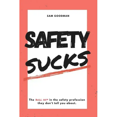 Safety Sucks!: The Bull $H!# in the Safety Profession They Don't Tell You About.