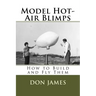 Model Hot-Air Blimps: How to Build and Fly Them