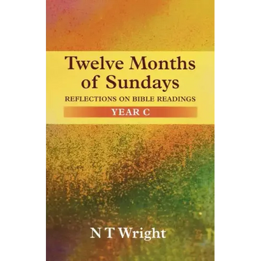Twelve Months of Sundays Year C: Reflections On Bible Readings