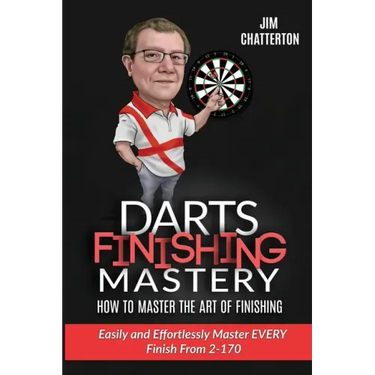 Darts Finishing Mastery: How to Master the Art of Finishing: Easily and effortlessly master EVERY finish from 2-170
